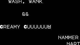 Wash wank and creamy cum by hammer hart