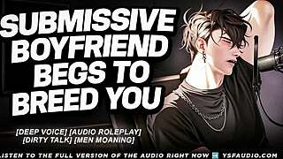 Submissive boyfriend begs desperately to breed your fertile pussy in deep voice ASMR