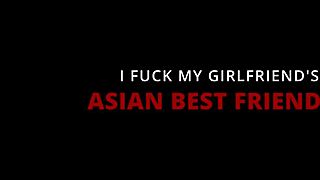 Hey babe I just fucked your hot Asian best friend doggystyle till she screamed