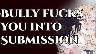 i submit completely as your bully fucks me rough into total erotic surrender
