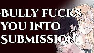 i submit completely as your bully fucks me rough into total erotic surrender